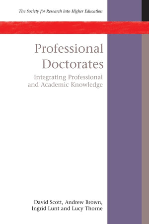 Professional Doctorates: Integrating Academic And Professional Knowledge: Integrating Academic and Professional Knowledge (Socie,Used