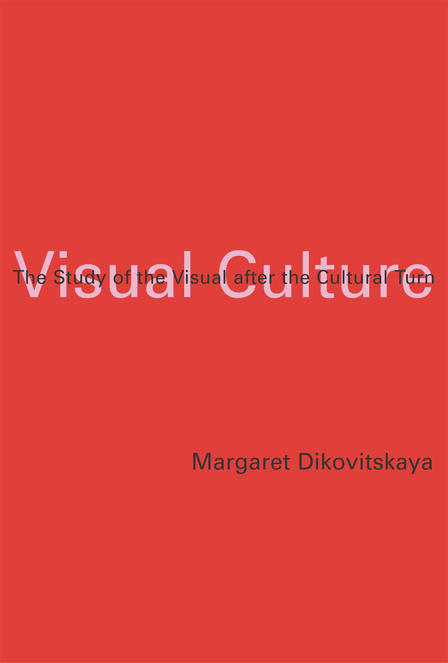 Visual Culture: The Study of the Visual after the Cultural Turn (Mit Press),New