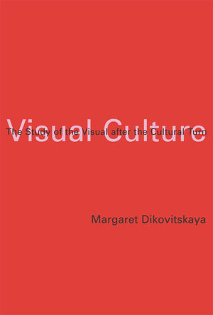 Visual Culture: The Study of the Visual after the Cultural Turn (Mit Press),New
