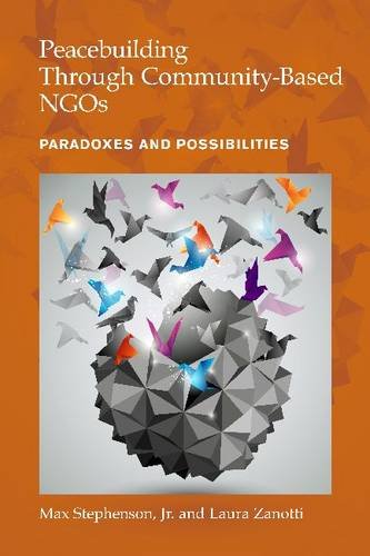 Peacebuilding Through CommunityBased NGOs: Paradoxes and Possibilities,Used