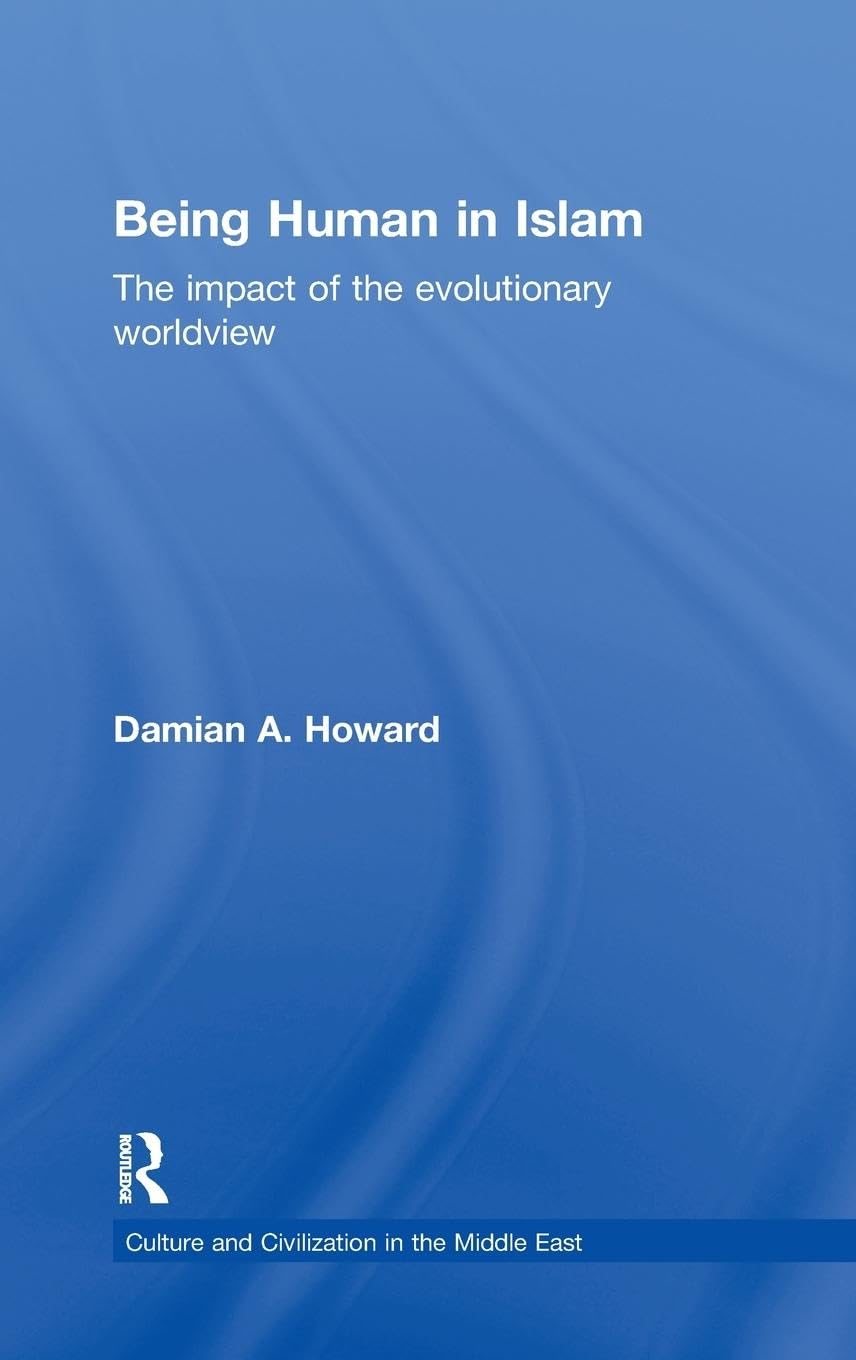 Being Human In Islam: The Impact Of The Evolutionary Worldview (Culture And Civilization In The Middle East),Used