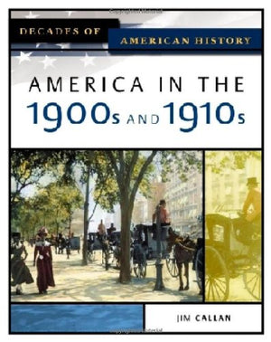 America In The 1900s And 1910s (DECADES OF AMERICAN HISTORY),New