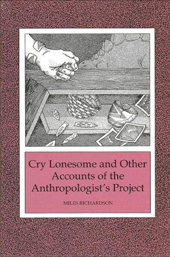Cry Lonesome and Other Accounts of the Anthropologist's Project,Used