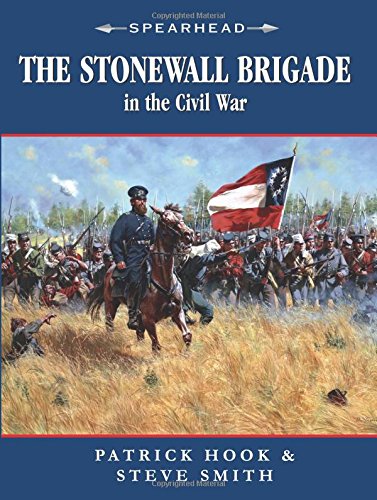 The Stonewall Brigade In The Civil War (Spearhead)