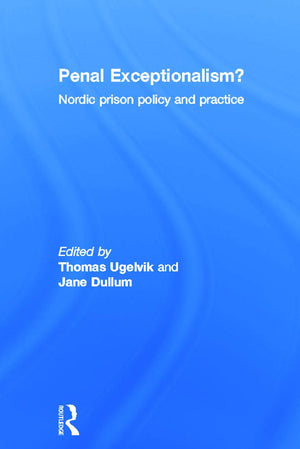 Penal Exceptionalism?: Nordic Prison Policy and Practice,Used