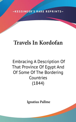 Travels In Kordofan: Embracing A Description Of That Province Of Egypt And Of Some Of The Bordering Countries (1844),New