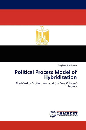 Political Process Model of Hybridization: The Muslim Brotherhood and the Free Officers' Legacy,Used