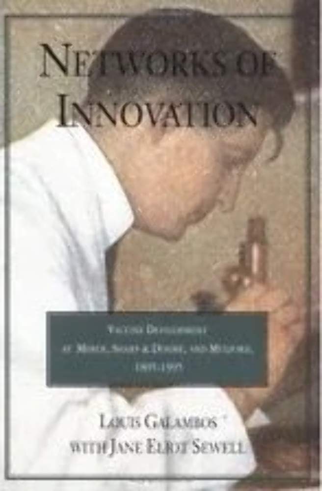 Networks of Innovation: Vaccine Development at Merck, Sharp and Dohme, and Mulford, 18951995,Used