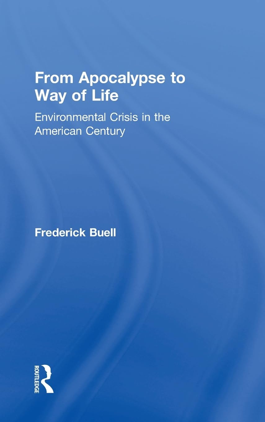 From Apocalypse to Way of Life: Environmental Crisis in the American Century,Used