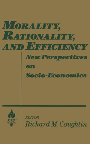 Morality, Rationality And Efficiency: New Perspectives On Socioeconomics (Studies In Socioeconomics),Used