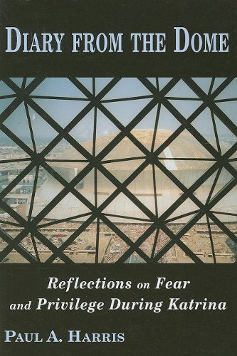 Diary From The Dome, Reflections on Fear and Privilege During Katrina,Used
