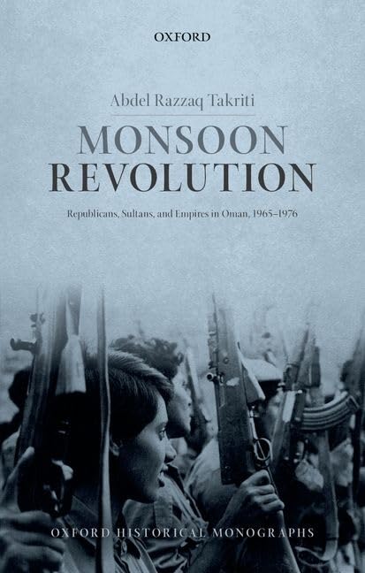 Monsoon Revolution: Republicans, Sultans, and Empires in Oman, 19651976 (Oxford Historical Monographs),Used