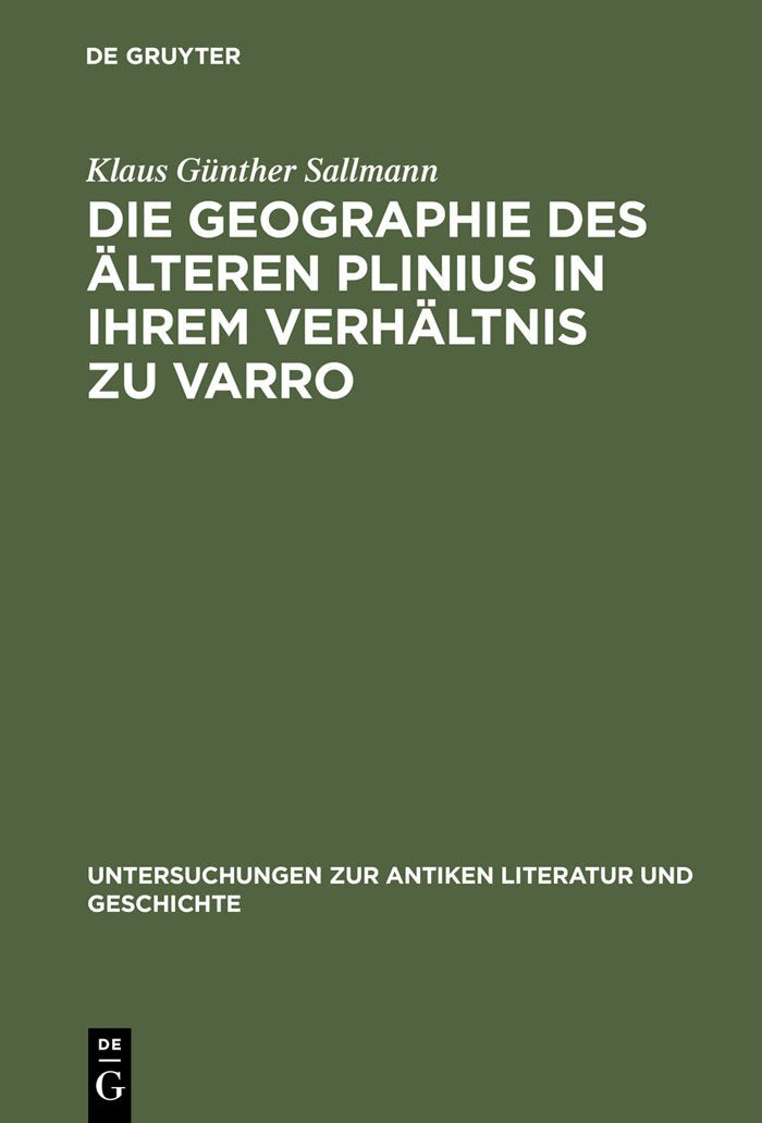 Die Geographie des lteren Plinius in ihrem Verhltnis zu Varro: Versuch einer Quellenanalyse (Untersuchungen zur antiken Literatu,New