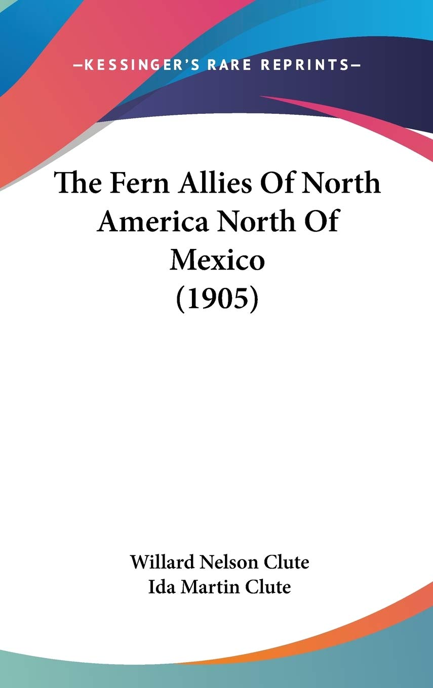 The Fern Allies Of North America North Of Mexico (1905),New