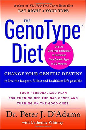 The Genotype Diet: Change Your Genetic Destiny To Live The Longest, Fullest And Healthiest Life Possible,New