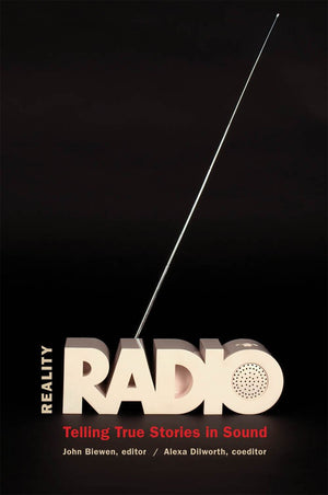 Reality Radio: Telling True Stories In Sound (Documentary Arts And Culture, Published In Association With The Center For Documen,Used