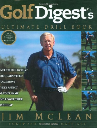 Golf Digest's Ultimate Drill Book: Over 120 Drills That Are Guaranteed to Improve Every Aspect of Your Game and Lower Your Handi,Used