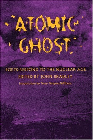 Atomic Ghost: Poets Respond to the Nuclear Age,New