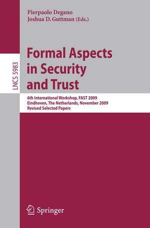 Formal Aspects in Security and Trust: 6th International Workshop, FAST 2009, Eindhoven, The Netherlands, November 56, 2009, Rev,Used