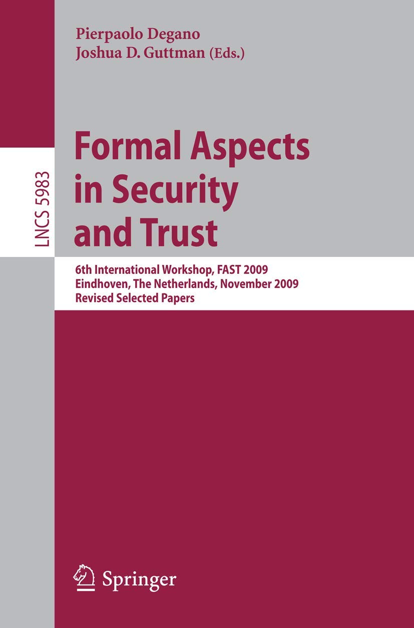 Formal Aspects in Security and Trust: 6th International Workshop, FAST 2009, Eindhoven, The Netherlands, November 56, 2009, Rev,Used
