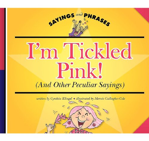 I'm Tickled Pink! (And Other Peculiar Sayings) (Sayings and Phrases),Used