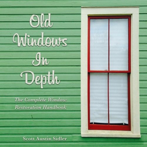 Old Windows Indepth: The Complete Window Restoration Handbook