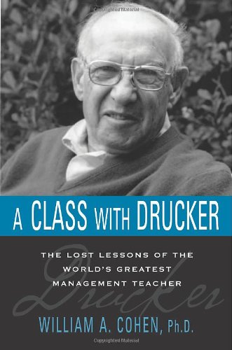 A Class With Drucker: The Lost Lessons Of The World'S Greatest Management Teacher,New