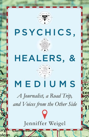 Psychics, Healers, & Mediums: A Journalist, A Road Trip, And Voices From The Other Side,Used