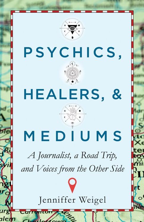 Psychics, Healers, & Mediums: A Journalist, A Road Trip, And Voices From The Other Side,Used