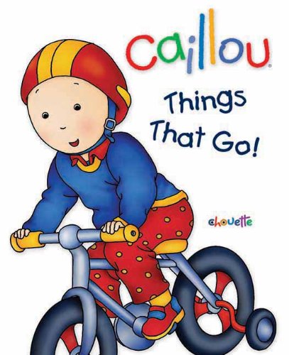 Caillou: Things That Go! (Caillou Board Books),Used