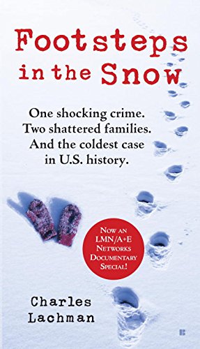 Footsteps In The Snow: One Shocking Crime. Two Shattered Families. And The Coldest Case In U.S. History,New