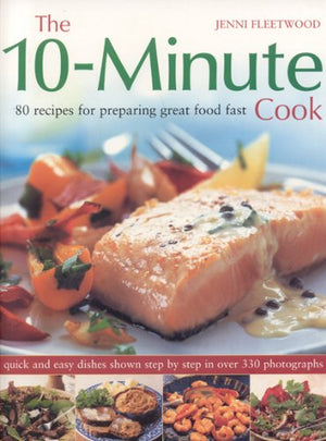 The 10Minute Cook: 80 Fabulous Recipes for Preparing Great Food Fast. Quick and Easy Dishes Shown in 300 StepbyStep Photograp,Used