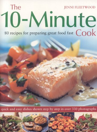 The 10Minute Cook: 80 Fabulous Recipes for Preparing Great Food Fast. Quick and Easy Dishes Shown in 300 StepbyStep Photograp,Used