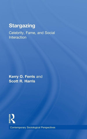 Stargazing: Celebrity, Fame, And Social Interaction (Sociology Rewired)