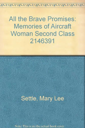 All the Brave Promises: Memories of Aircraft Woman 2nd Class 2146391 (Scribner Signature Edition),Used
