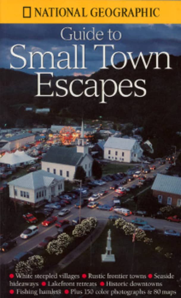 National Geographic's Guide to Small Town Escapes,Used