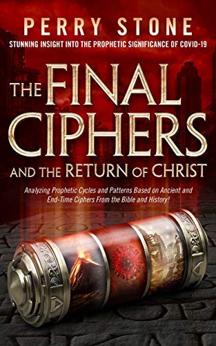 The Final Ciphers And The Return Of Christ: Analyzing Prophetic Cycles And Patterns Based On Ancient And Endtime Ciphers From T-new,New