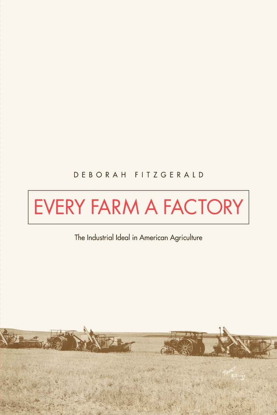 Every Farm A Factory: The Industrial Ideal In American Agriculture (Yale Agrarian Studies Series)