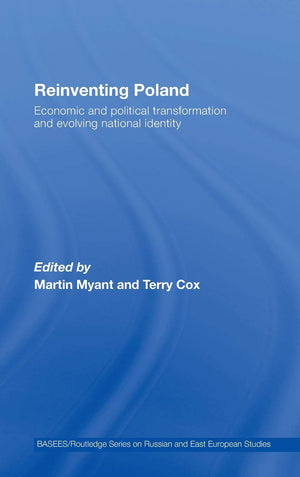 Reinventing Poland: Economic and Political Transformation and Evolving National Identity (BASEES/Routledge Series on Russian and,Used