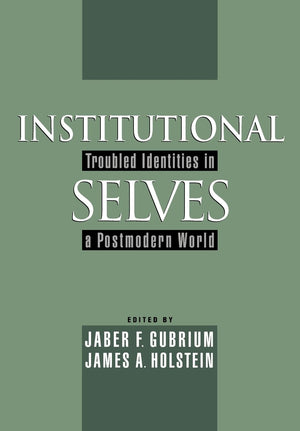Institutional Selves: Troubled Identities In A Postmodern World