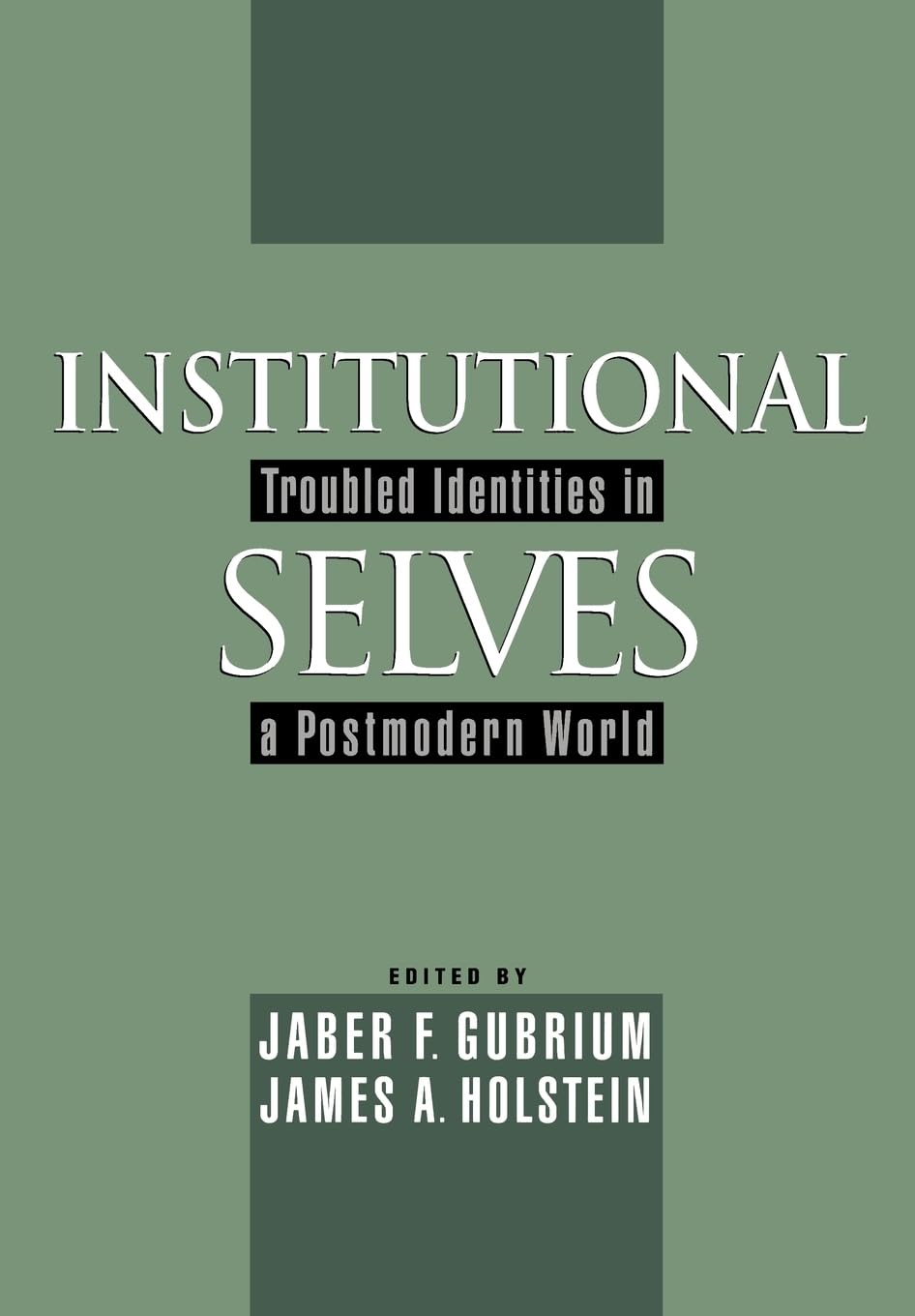 Institutional Selves: Troubled Identities In A Postmodern World