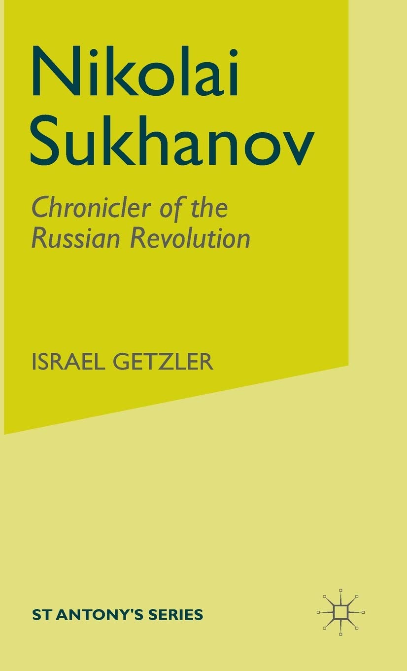Nikolai Sukhanov: Chronicler of the Russian Revolution (St Antony's Series),Used