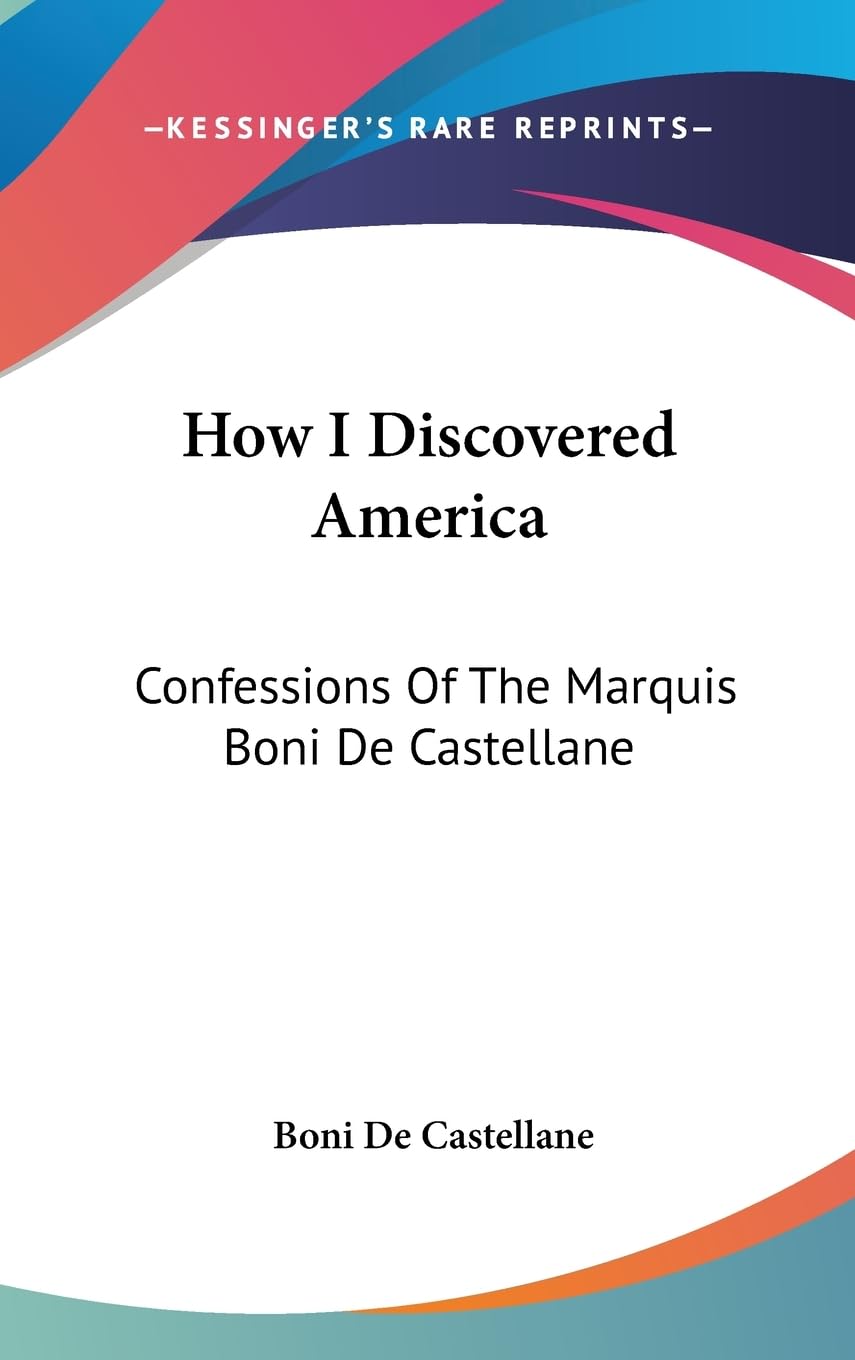 How I Discovered America: Confessions Of The Marquis Boni De Castellane,Used