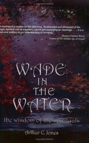 Wade in the Water: The Wisdom of the Spirituals,New