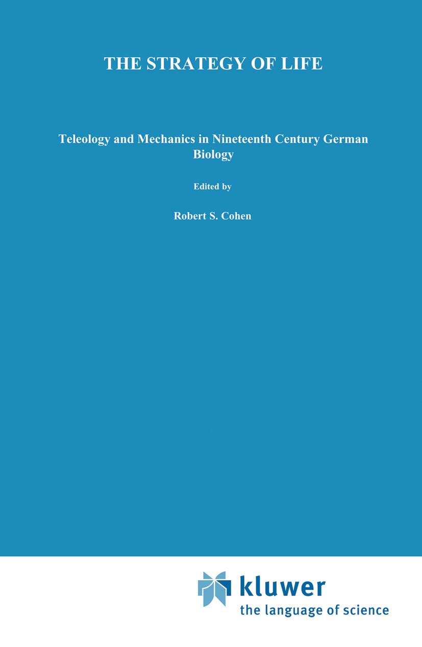 The Strategy of Life: Teleology and Mechanics in Nineteenth Century German Biology (Studies in the History of Modern Science),Used