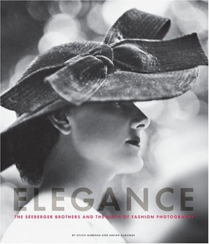 Elegance: The Seeberger Brothers And The Birth Of Fashion Photography