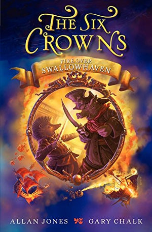 The Six Crowns: Fire over Swallowhaven (Six Crowns, 3),Used