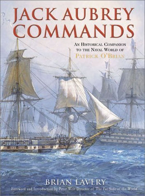 Jack Aubrey Commands: An Historical Companion to the Naval World of Patrick OBrian