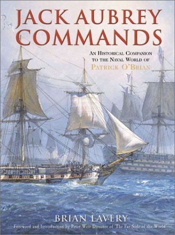Jack Aubrey Commands: An Historical Companion to the Naval World of Patrick OBrian