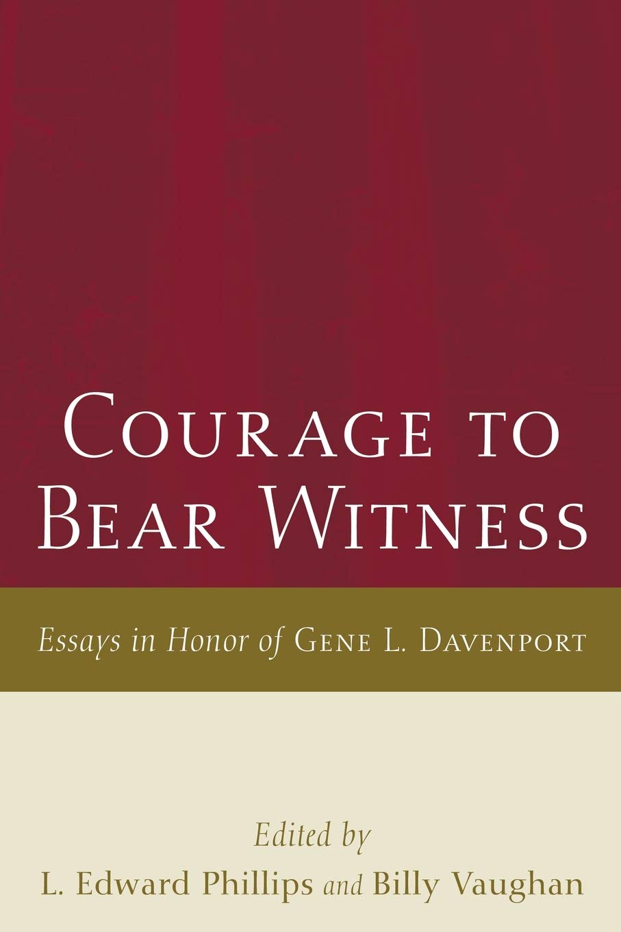Courage to Bear Witness: Essays in Honor of Gene L. Davenport,Used